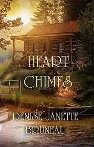 «Heart Chimes» by Denise Janette Bruneau