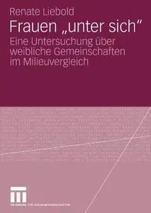 Frauen „unter sich“: Eine Untersuchung über weibliche Gemeinschaften im Milieuvergleich