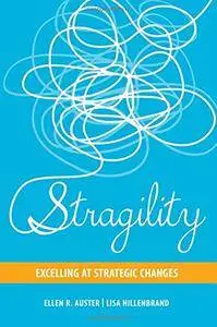 Stragility: Excelling at Strategic Changes