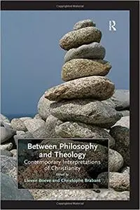 Between Philosophy and Theology: Contemporary Interpretations of Christianity