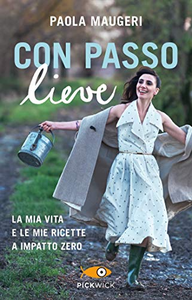 Con passo lieve. La mia vita e le mie ricette a impatto zero - Paola Maugeri