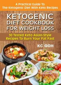 «Ketogenic Diet Cookbook For Weight Loss» by KC GOH