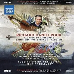 Russian String Orchestra & Misha Rachlevsky - Richard Danielpour: Talking to Aphrodite, Symphony for Strings & Kaddish (2019)