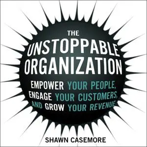 «The Unstoppable Organization» by Shawn Casemore