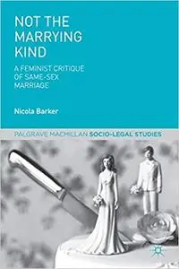 Not The Marrying Kind: A Feminist Critique of Same-Sex Marriage