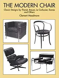 The Modern Chair: Classic Designs by Thonet, Breuer, Le Corbusier, Eames and Others