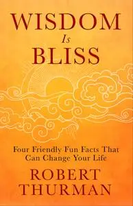 Wisdom Is Bliss: Four Friendly Fun Facts That Can Change Your Life