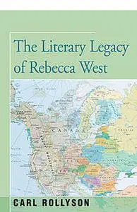 «The Literary Legacy of Rebecca West» by Carl Rollyson