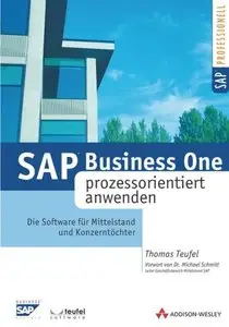Thomas Teufel "SAP Business ONE prozessorientiert anwenden . Die Software für Mittelstand und Konzerntöchter"