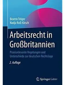 Arbeitsrecht in Großbritannien: Praxisrelevante Regelungen und Unterschiede zur deutschen Rechtslage (Auflage: 2) [Repost]