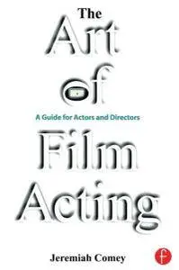 Jeremiah Comey - The Art of Film Acting: A Guide For Actors and Directors