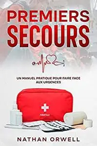 Premiers Secours: Un Manuel Pratique pour Faire Face aux Urgences (French Edition)