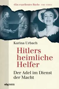 Hitlers heimliche Helfer: Der Adel im Dienst der Macht