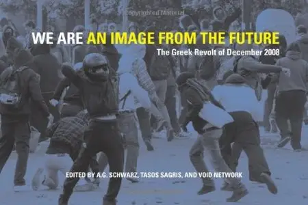 We Are an Image from the Future: The Greek Revolt of December 2008