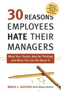 30 Reasons Employees Hate Their Managers: What Your People May Be Thinking and What You Can Do About It (repost)