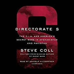 Directorate S: The C.I.A. and America's Secret Wars in Afghanistan and Pakistan [Audiobook]