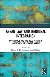 ASEAN Law and Regional Integration: Governance and the Rule of Law in Southeast Asia’s Single Market
