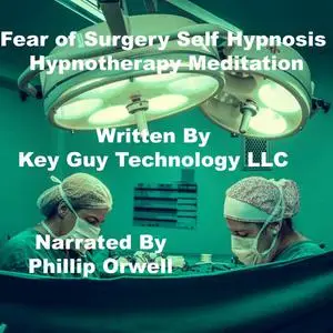 «Fear Of Surgery Self Hypnosis Hypnotherapy Meditation» by Key Guy Technology LLC
