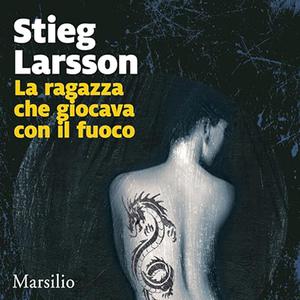 «La ragazza che giocava con il fuoco? Millennium 2» by Stieg Larsson