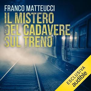 «Il mistero del cadavere sul treno? Le indagini dell'ispettore Santoni 7» by Franco Matteucci