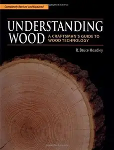 Understanding Wood: A Craftsman's Guide to Wood Technology [Repost]