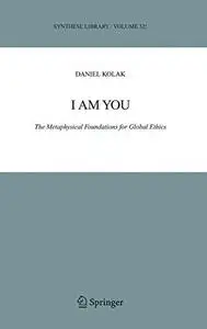 I Am You: The Metaphysical Foundations for Global Ethics