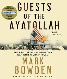 «Guests of the Ayatollah» by Mark Bowden