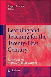 Learning and Teaching for the Twenty-First Century: Festschrift for Professor Phillip Hughes