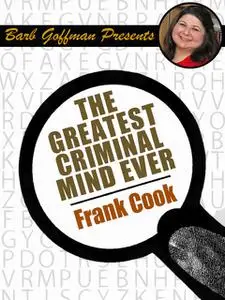 «The Greatest Criminal Mind Ever» by Frank Cook