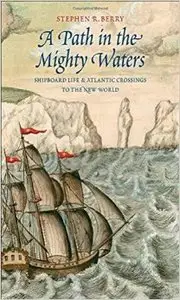 A Path in the Mighty Waters: Shipboard Life and Atlantic Crossings to the New World