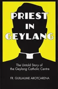 Priest in Geylang: The Untold Story of the Geylang Catholic Centre