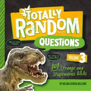 Totally Random Questions Volume 3: 101 Strange and Stupendous Q&As (Totally Random Questions)