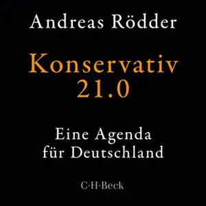 «Konservativ 21.0: Eine Agenda für Deutschland» by Andreas Rödder