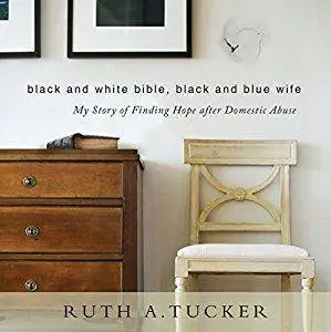 Black and White Bible, Black and Blue Wife: My Story of Finding Hope After Domestic Abuse [Audiobook]