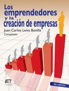 «Los emprendedores y la creación de empresas» by Juan Carlos Leiva Bonilla