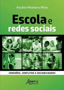 «Escola e Redes Sociais: Conexões, Conflitos e Sociabilidades» by Rosália Monteiro Mota