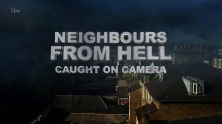 ITV - Neighbours from Hell: Caught on Camera (2019)