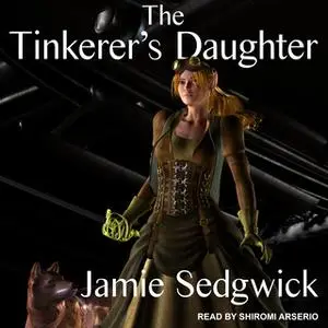 «The Tinkerer's Daughter» by Jamie Sedgwick