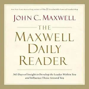 The Maxwell Daily Reader: 365 Days of Insight to Develop the Leader Within You and Influence Those Around You [Audiobook]