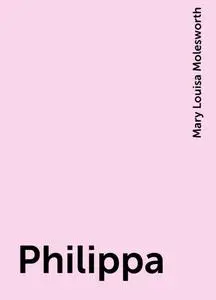 «Philippa» by Mary Louisa Molesworth
