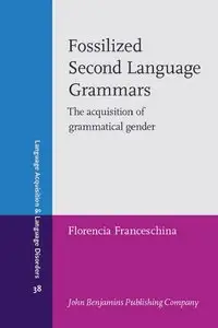 Fossilized Second Language Grammars: The Acquisition of Grammatical Gender