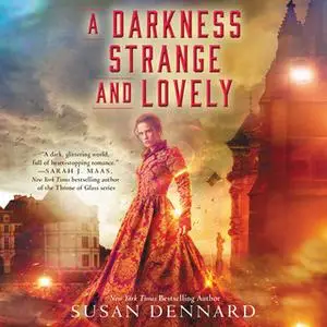 «A Darkness Strange and Lovely» by Susan Dennard