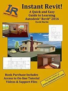 Instant Revit!: A Quick and Easy Guide to Learning Autodesk® Revit® 2016