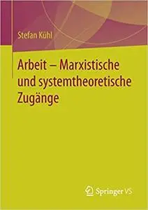 Arbeit – Marxistische und systemtheoretische Zugänge (Repost)