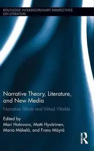 Narrative Theory, Literature, and New Media: Narrative Minds and Virtual Worlds