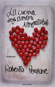 Roberto Perrone - La cucina degli amori impossibili
