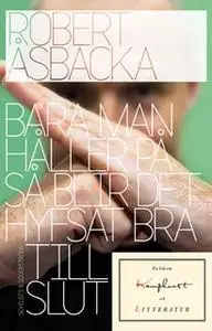 «Bara man håller på så blir det hyfsat bra till slut» by Robert Åsbacka
