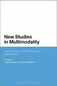 New Studies in Multimodality: Conceptual and Methodological Elaborations