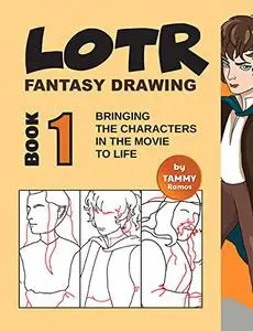 LOTR - Fantasy Drawing Book 1: Bringing The Characters in The Movie to Life (LOTR Drawing)