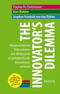 The Innovators Dilemma: Warum etablierte Unternehmen den Wettbewerb um bahnbrechende Innovationen verlieren (Repost)